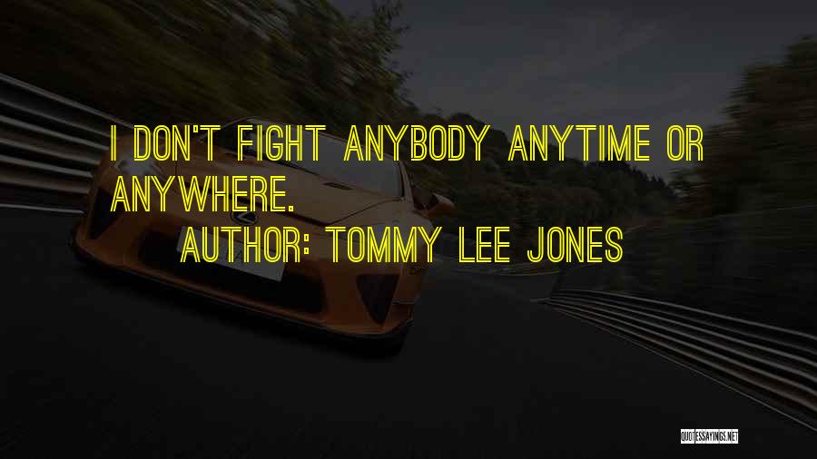 Anytime Anywhere Quotes By Tommy Lee Jones