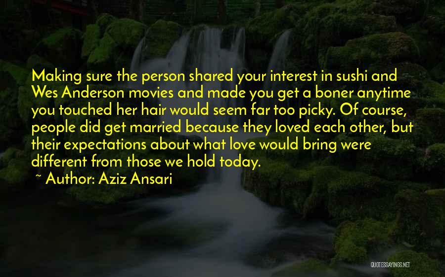 Anytime Love Quotes By Aziz Ansari