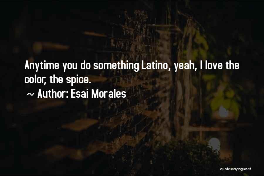 Anytime Love Quotes By Esai Morales