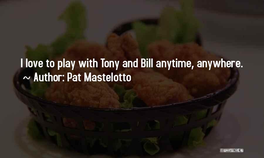 Anytime Love Quotes By Pat Mastelotto