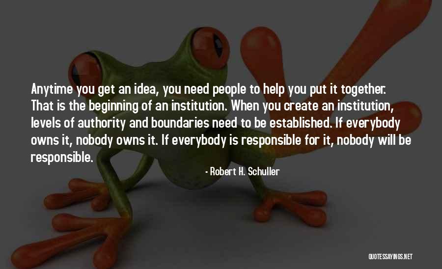 Anytime You Need Me Quotes By Robert H. Schuller Anytime You Need Me Quotes By Robert H. Schuller