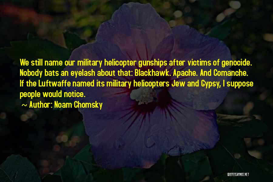 Apache Helicopter Quotes By Noam Chomsky