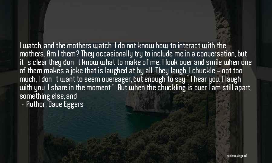 Apart Friends Quotes By Dave Eggers