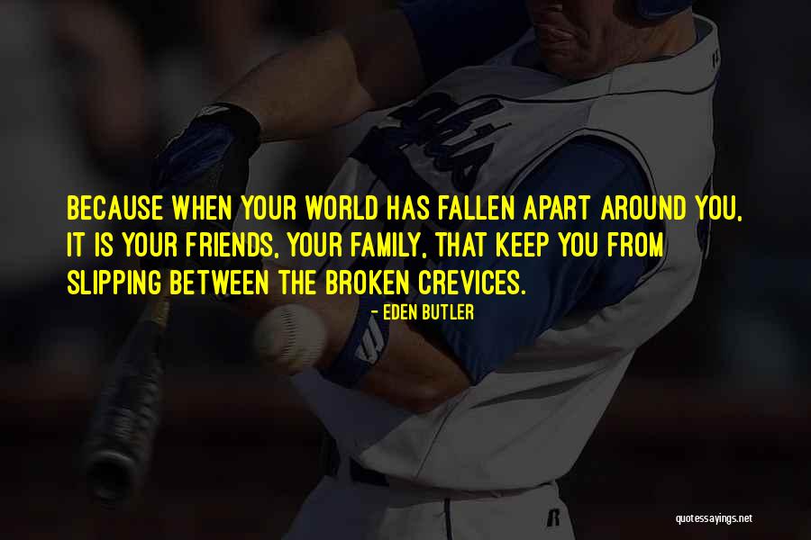 Apart Friends Quotes By Eden Butler Apart Friends Quotes By Eden Butler