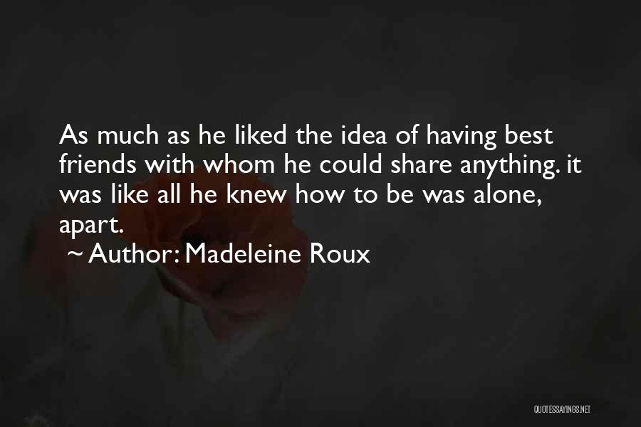 Apart Friends Quotes By Madeleine Roux