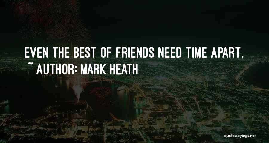 Apart Friends Quotes By Mark Heath