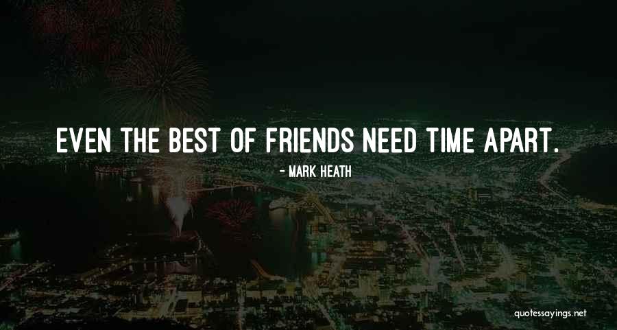 Apart Friends Quotes By Mark Heath