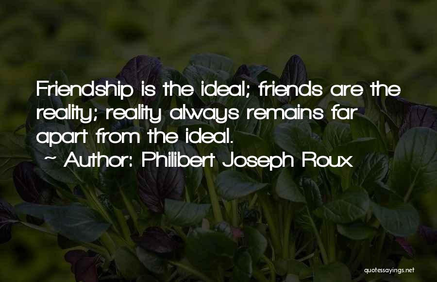 Apart Friends Quotes By Philibert Joseph Roux