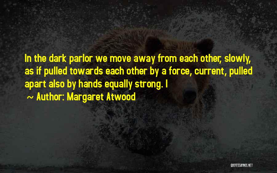 Apart From Each Other Quotes By Margaret Atwood