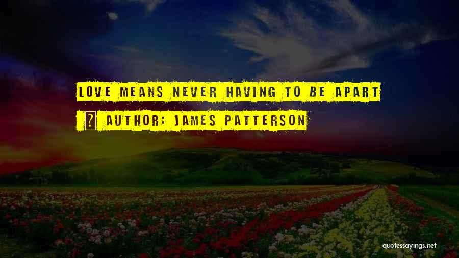 Apart Love Quotes By James Patterson