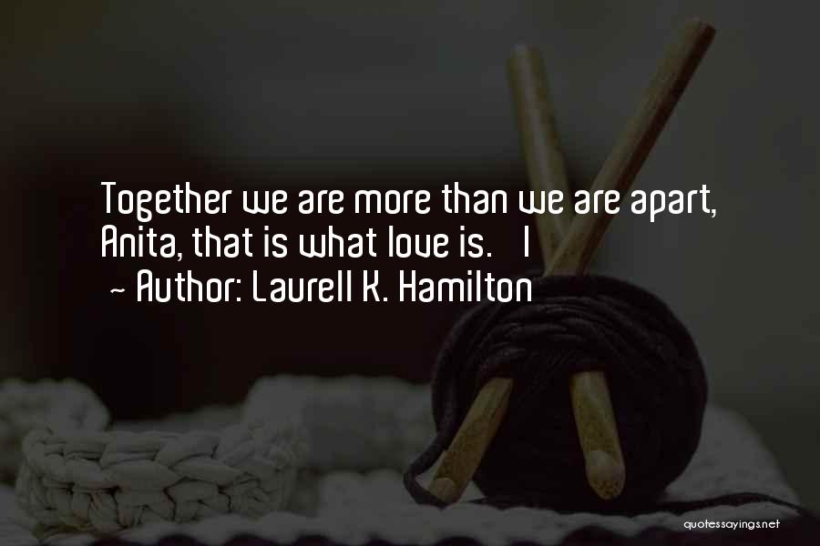 Apart Love Quotes By Laurell K. Hamilton