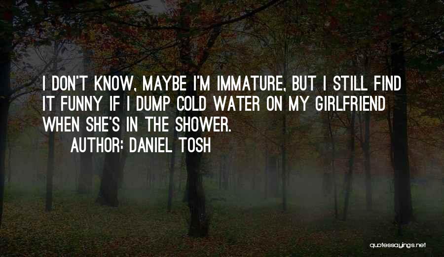 Apartenenta Genului Quotes By Daniel Tosh