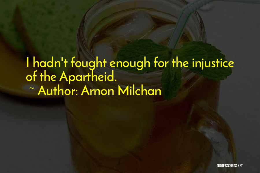 Apartheid Quotes By Arnon Milchan