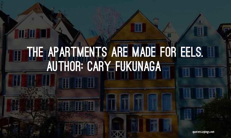 Apartments Quotes By Cary Fukunaga