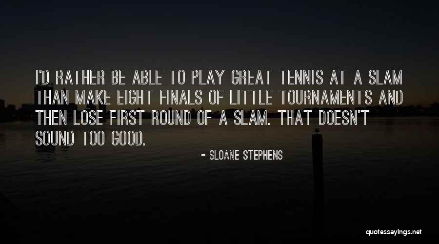 Apas Gi Szabads G Quotes By Sloane Stephens Apas Gi Szabads G Quotes By Sloane Stephens
