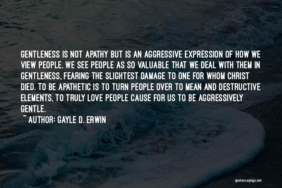 Apathetic Love Quotes By Gayle D. Erwin