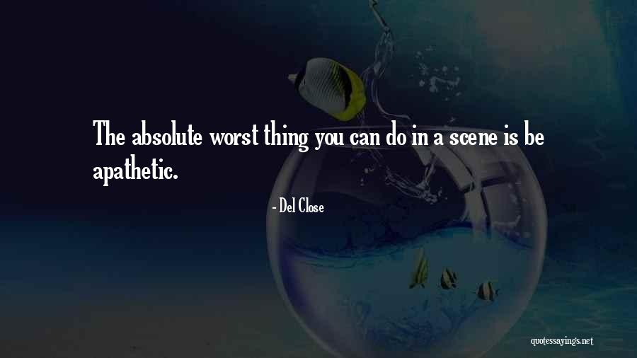Apathetic Quotes By Del Close Apathetic Quotes By Del Close
