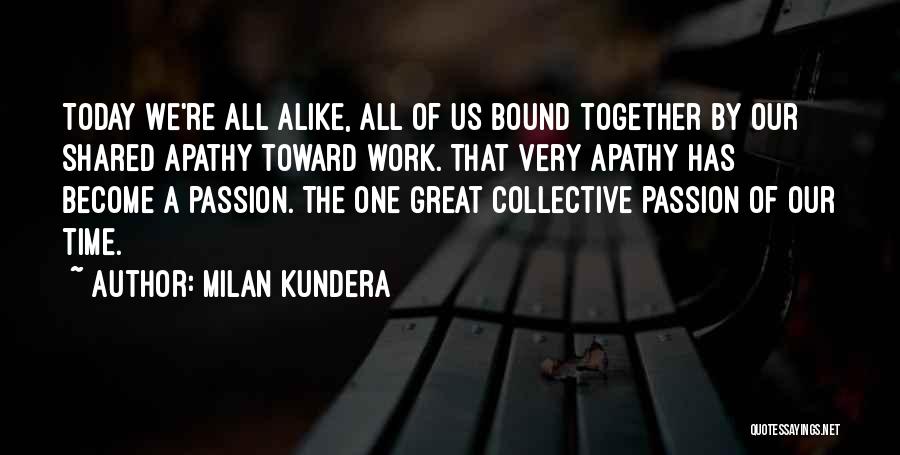 Apathy At Work Quotes By Milan Kundera