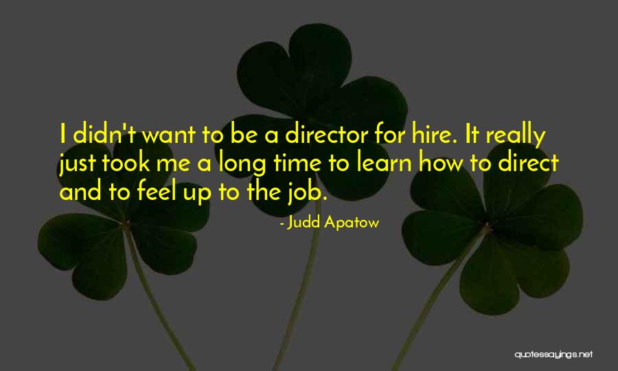 Apatow Director Quotes By Judd Apatow Apatow Director Quotes By Judd Apatow