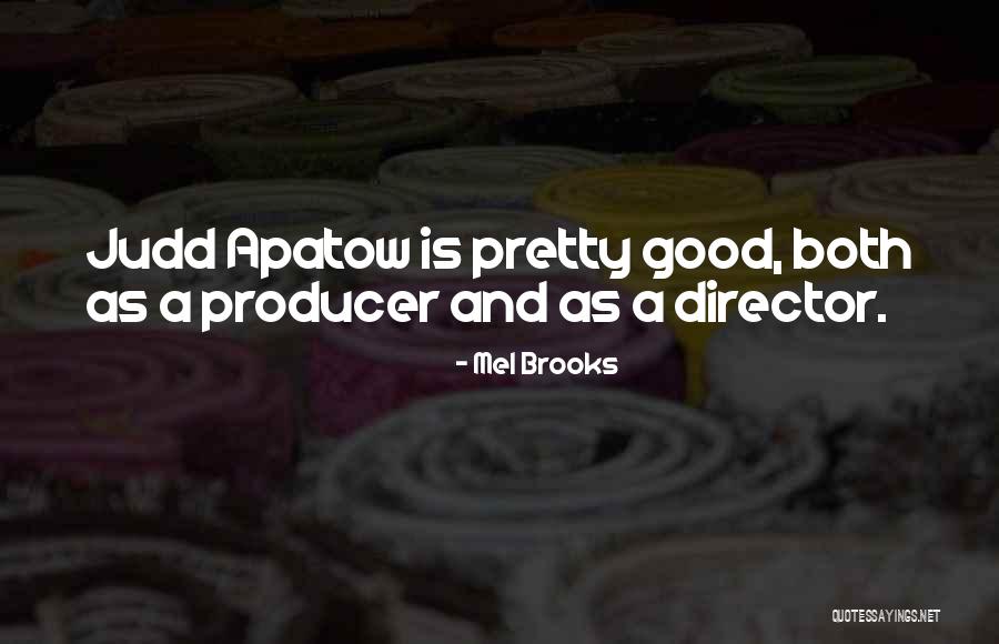 Apatow Director Quotes By Mel Brooks Apatow Director Quotes By Mel Brooks