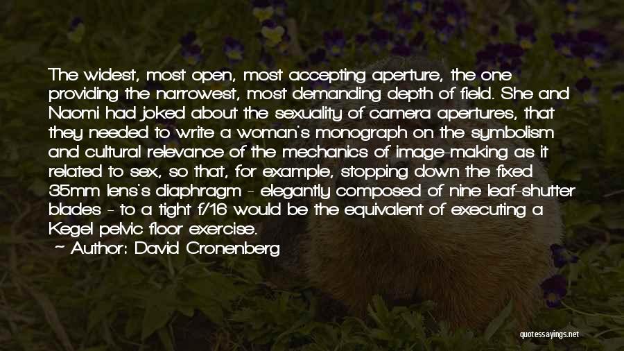 Aperture Quotes By David Cronenberg