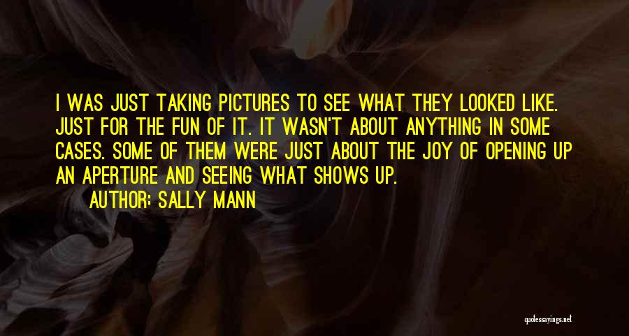 Aperture Quotes By Sally Mann