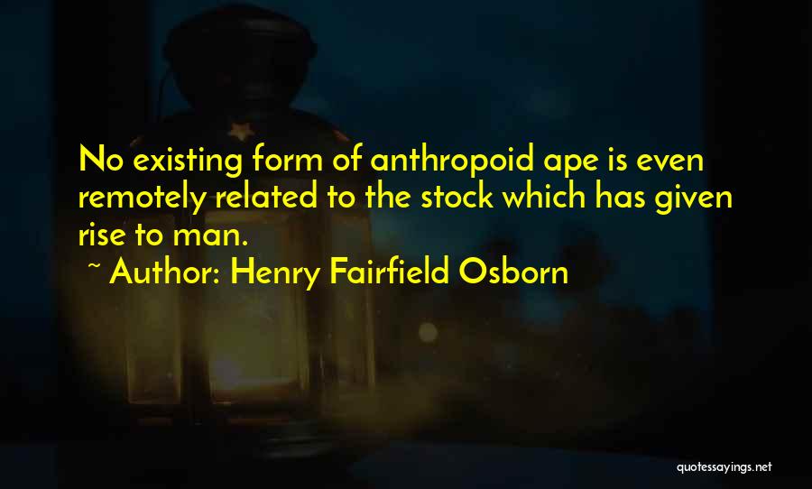 Apes Evolution Quotes By Henry Fairfield Osborn