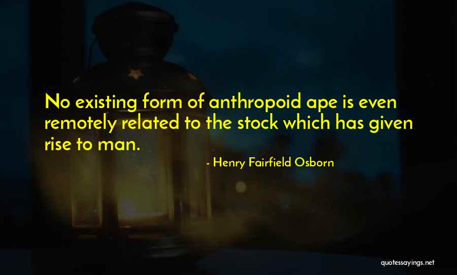 Apes Evolution Quotes By Henry Fairfield Osborn