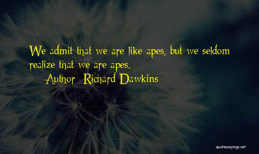 Apes Evolution Quotes By Richard Dawkins
