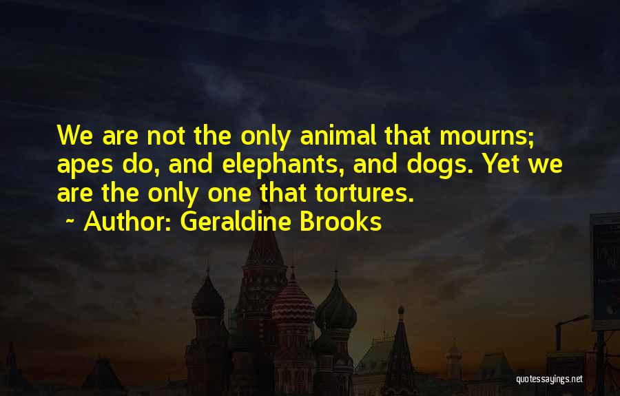 Apes Quotes By Geraldine Brooks