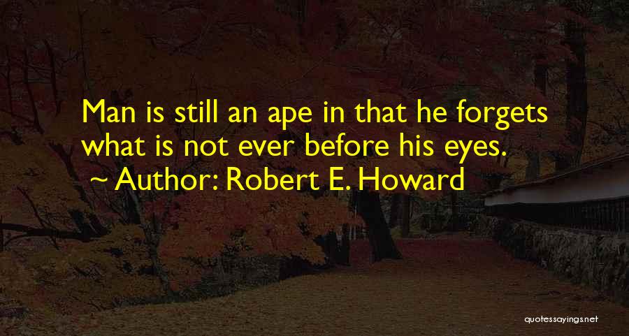 Apes Quotes By Robert E. Howard