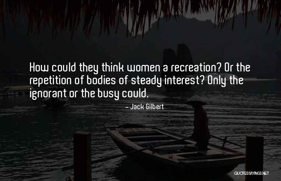 Apinan Sakkreerin Quotes By Jack Gilbert Apinan Sakkreerin Quotes By Jack Gilbert