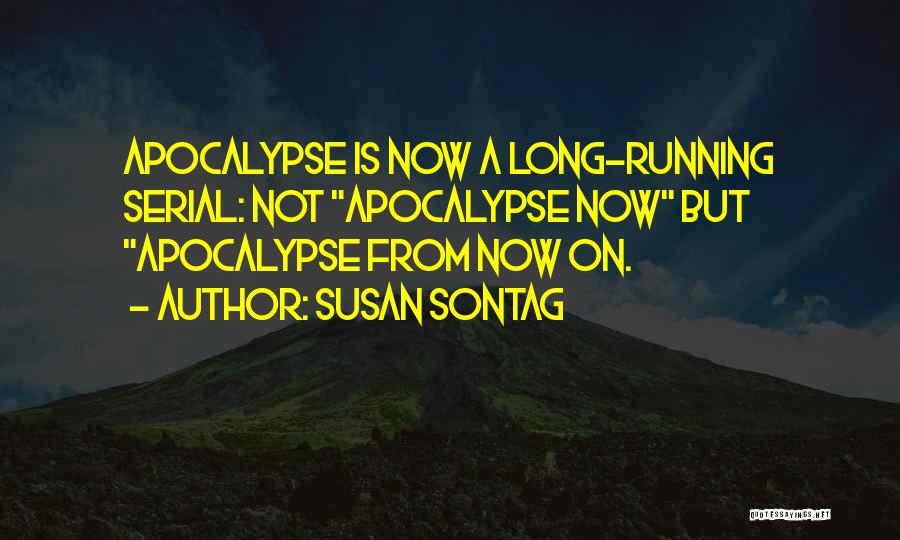 Apocalypse Now Quotes By Susan Sontag