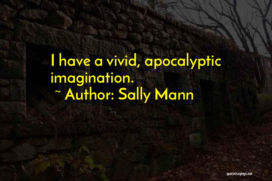 Apocalyptic Quotes By Sally Mann