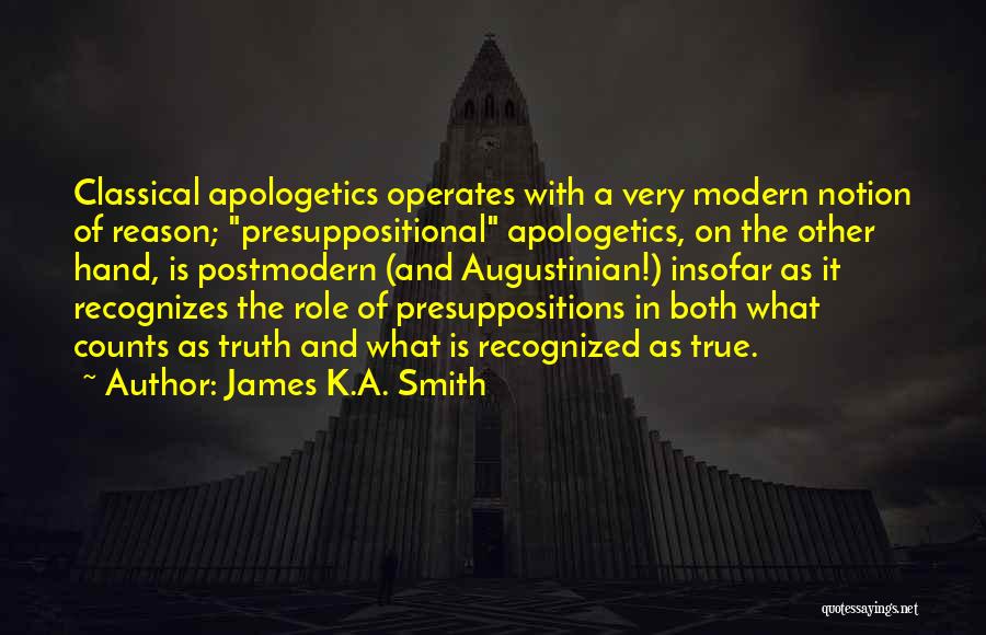 Apologetics Quotes By James K.A. Smith