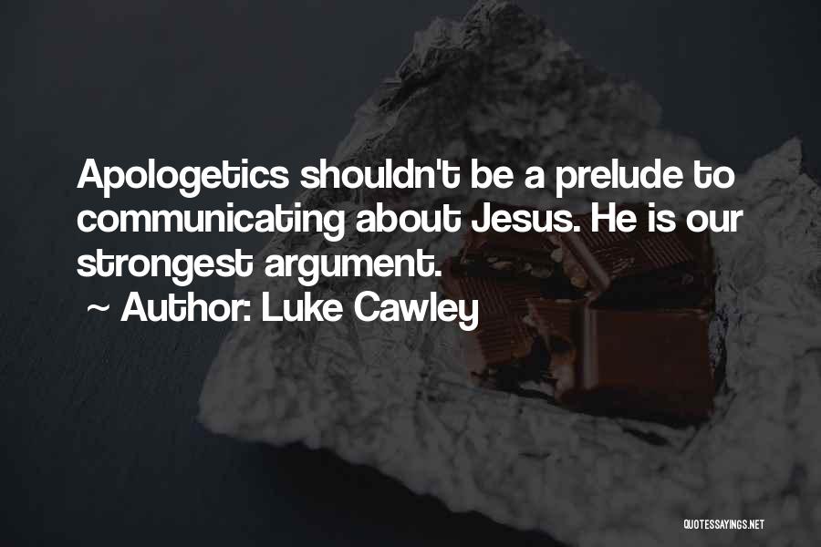 Apologetics Quotes By Luke Cawley