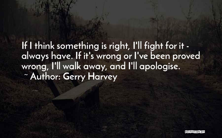 Apologise Quotes By Gerry Harvey