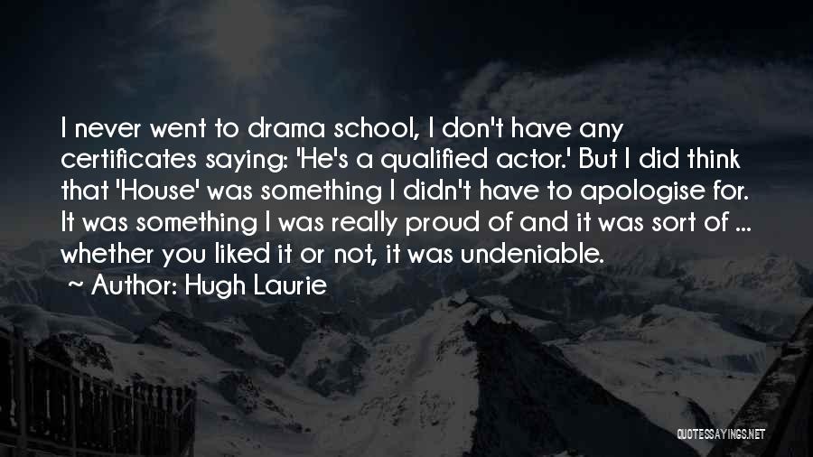 Apologise Quotes By Hugh Laurie