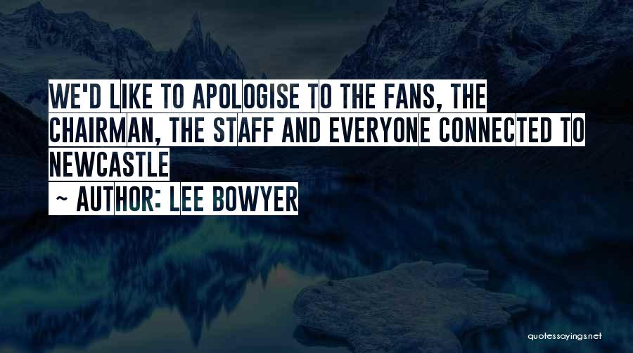 Apologise Quotes By Lee Bowyer