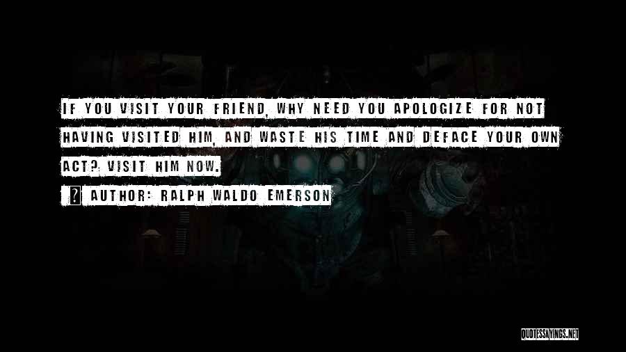 Apologizing To A Friend Quotes By Ralph Waldo Emerson