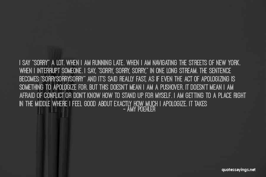 Apologizing Too Late Quotes By Amy Poehler Apologizing Too Late Quotes By Amy Poehler