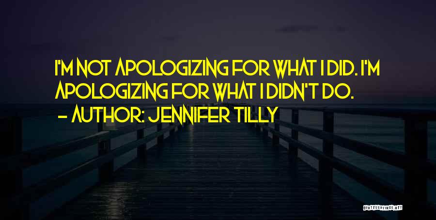 Apologizing Too Much Quotes By Jennifer Tilly