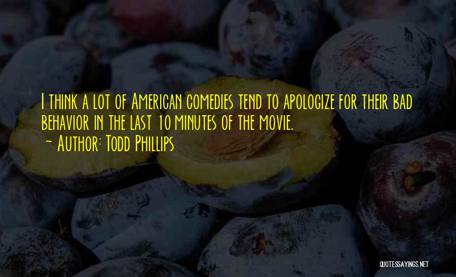 Apologizing Too Much Quotes By Todd Phillips