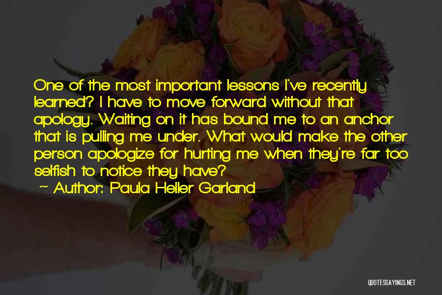 Apology For Hurting Someone Quotes By Paula Heller Garland
