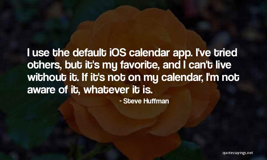App Quotes By Steve Huffman App Quotes By Steve Huffman