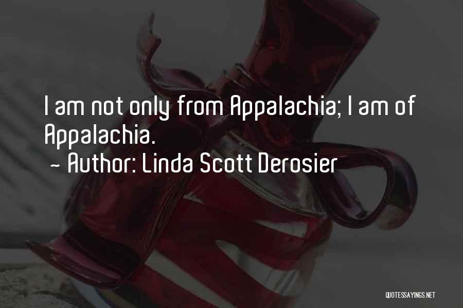 Appalachia Quotes By Linda Scott Derosier