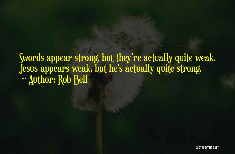Appear Strong Quotes By Rob Bell