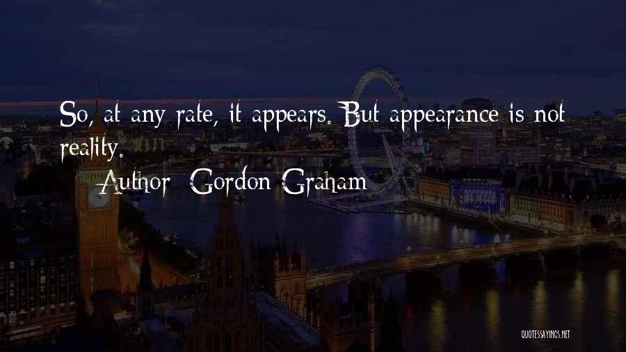 Appearance Is Not Reality Quotes By Gordon Graham