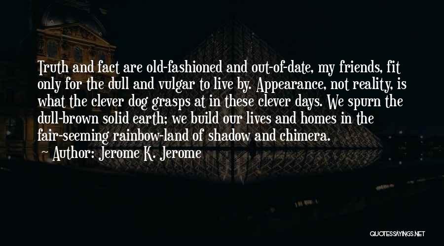 Appearance Is Not Reality Quotes By Jerome K. Jerome