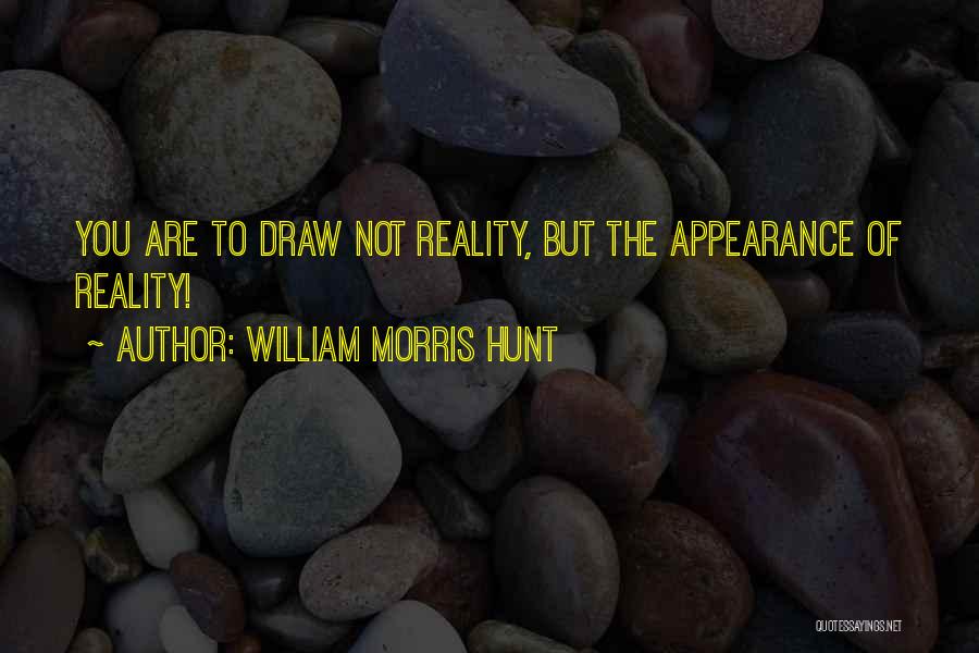 Appearance Versus Reality Quotes By William Morris Hunt